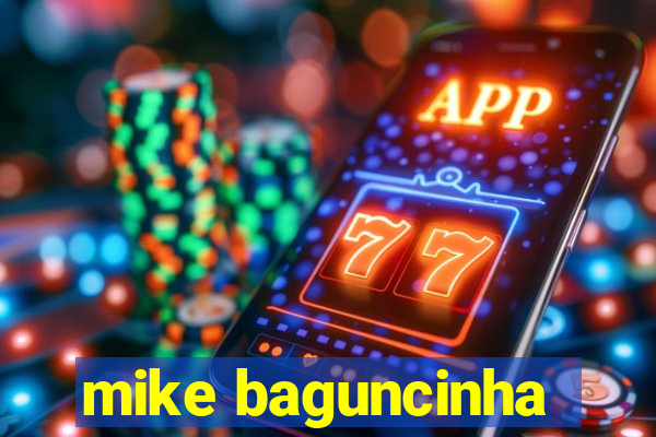 mike baguncinha